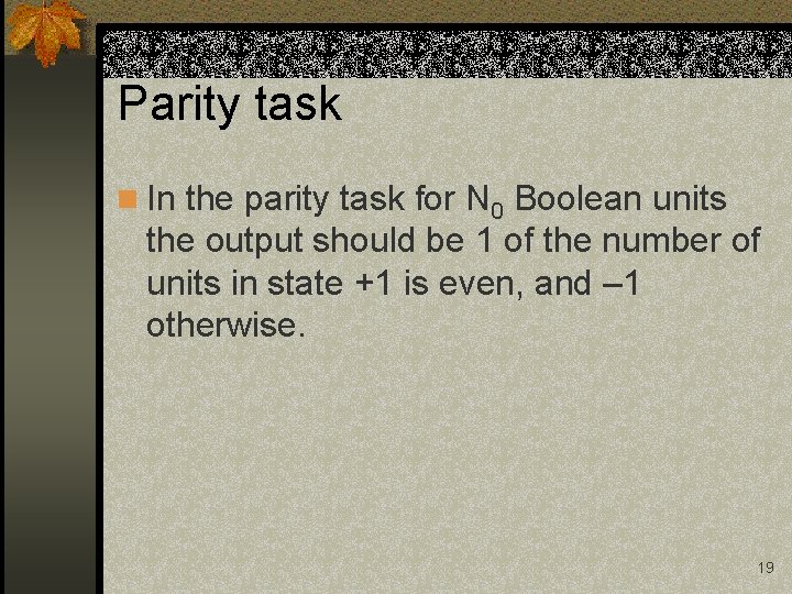 Parity task n In the parity task for N 0 Boolean units the output Parity task n In the parity task for N 0 Boolean units the output