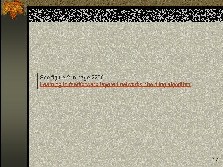 See figure 2 in page 2200 Learning in feedforward layered networks: the tiling algorithm See figure 2 in page 2200 Learning in feedforward layered networks: the tiling algorithm