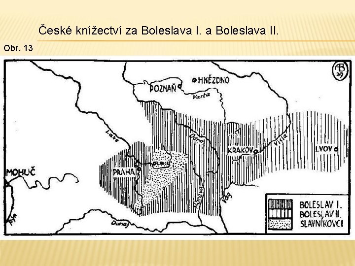 České knížectví za Boleslava II. Obr. 13 