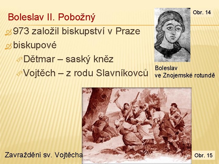  Boleslav II. Pobožný 973 založil biskupství v Praze biskupové Dětmar – saský kněz