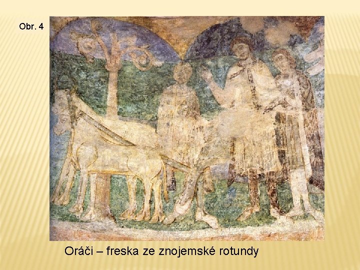 Obr. 4 Oráči – freska ze znojemské rotundy 