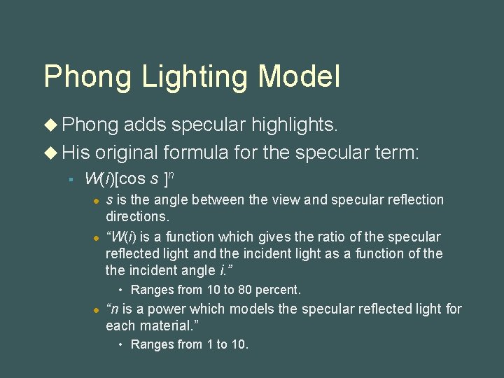 Phong Lighting Model u Phong adds specular highlights. u His original formula for the