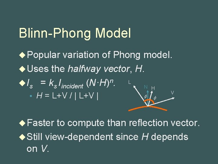 Blinn-Phong Model u Popular variation of Phong model. u Uses the halfway vector, H.