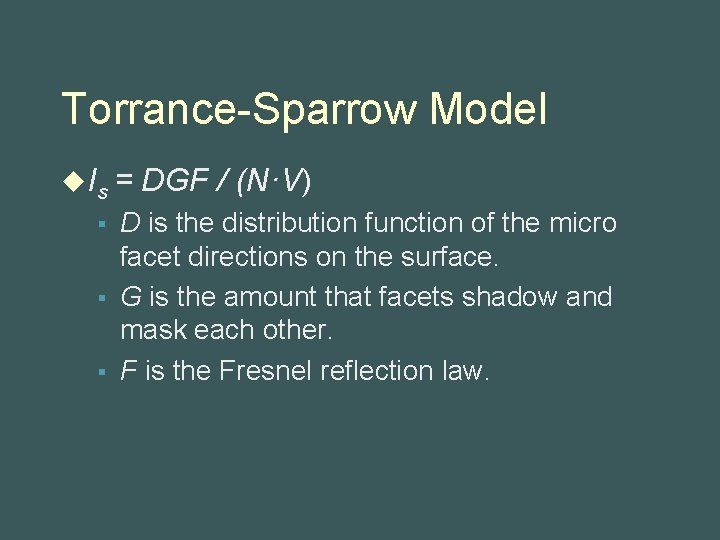 Torrance-Sparrow Model u Is = § § § DGF / (N·V) D is the