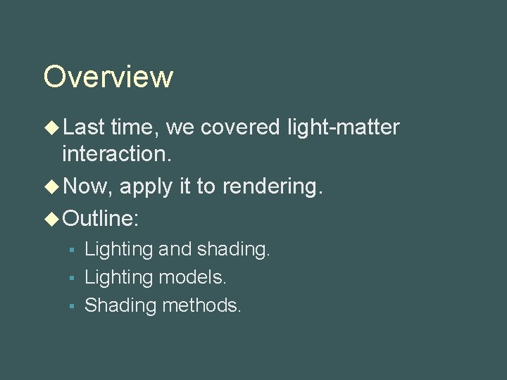 Overview u Last time, we covered light-matter interaction. u Now, apply it to rendering.