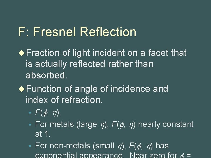 F: Fresnel Reflection u Fraction of light incident on a facet that is actually