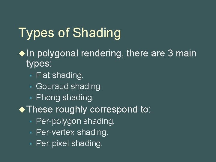 Types of Shading u In polygonal rendering, there are 3 main types: § §