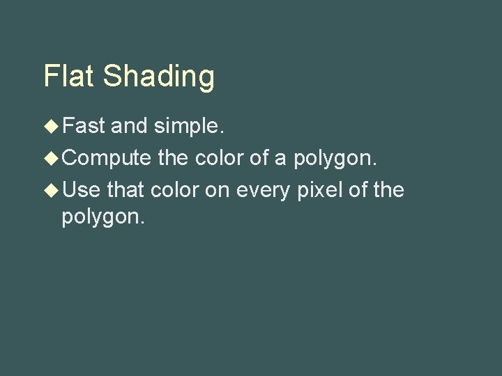 Flat Shading u Fast and simple. u Compute the color of a polygon. u