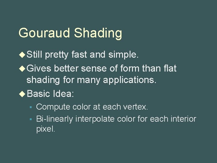 Gouraud Shading u Still pretty fast and simple. u Gives better sense of form