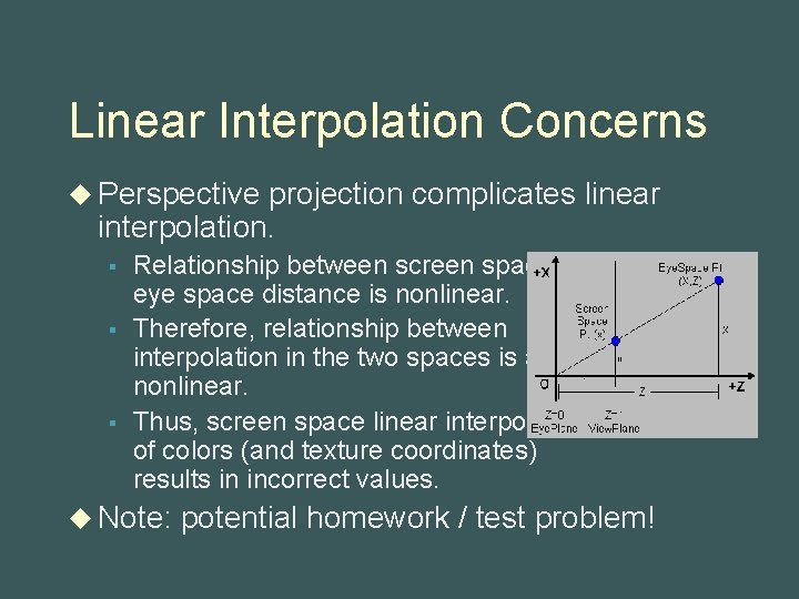 Linear Interpolation Concerns u Perspective projection complicates linear interpolation. § § § Relationship between