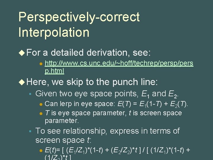 Perspectively-correct Interpolation u For l a detailed derivation, see: http: //www. cs. unc. edu/~hoff/techrep/pers