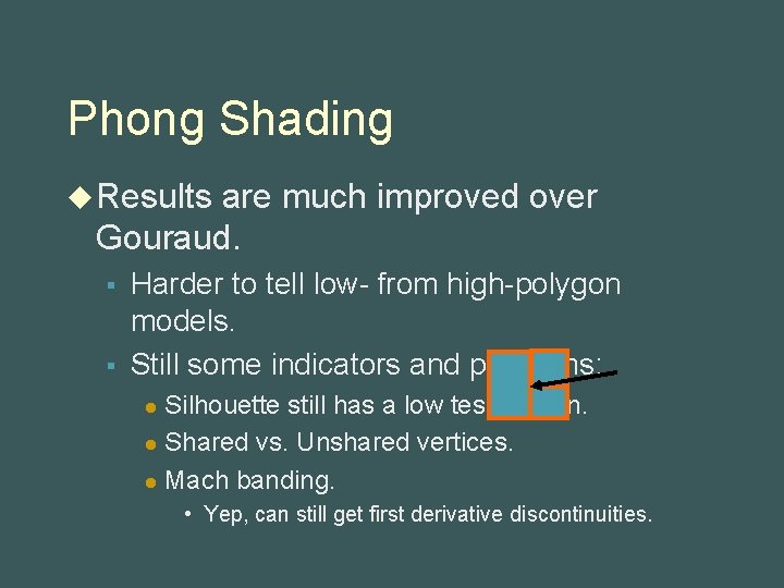 Phong Shading u Results are much improved over Gouraud. § § Harder to tell