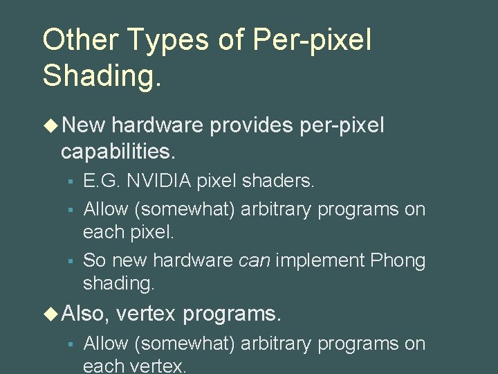 Other Types of Per-pixel Shading. u New hardware provides per-pixel capabilities. § § §