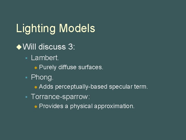 Lighting Models u Will § Lambert. l § Purely diffuse surfaces. Phong. l §