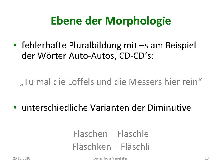 Ebene der Morphologie • fehlerhafte Pluralbildung mit –s am Beispiel der Wörter Auto-Autos, CD-CD’s: