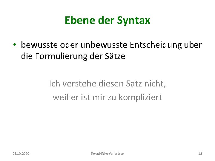 Ebene der Syntax • bewusste oder unbewusste Entscheidung über die Formulierung der Sätze Ich