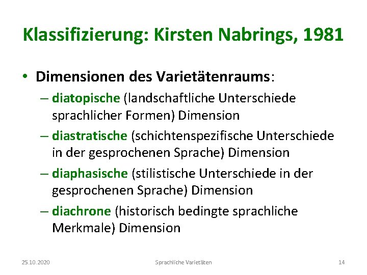 Klassifizierung: Kirsten Nabrings, 1981 • Dimensionen des Varietätenraums: – diatopische (landschaftliche Unterschiede sprachlicher Formen)