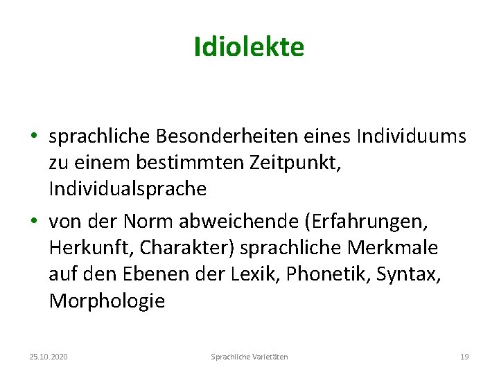 Idiolekte • sprachliche Besonderheiten eines Individuums zu einem bestimmten Zeitpunkt, Individualsprache • von der