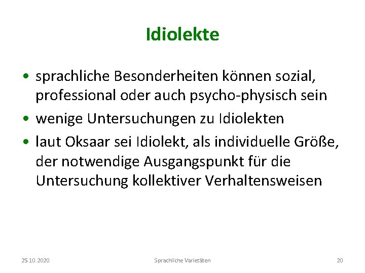 Idiolekte • sprachliche Besonderheiten können sozial, professional oder auch psycho-physisch sein • wenige Untersuchungen