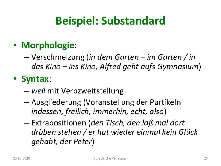 Beispiel: Substandard • Morphologie: – Verschmelzung (in dem Garten – im Garten / in