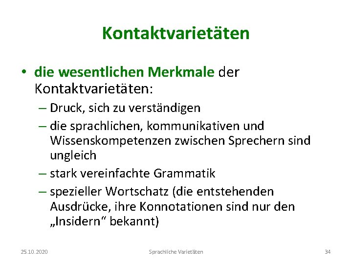 Kontaktvarietäten • die wesentlichen Merkmale der Kontaktvarietäten: – Druck, sich zu verständigen – die