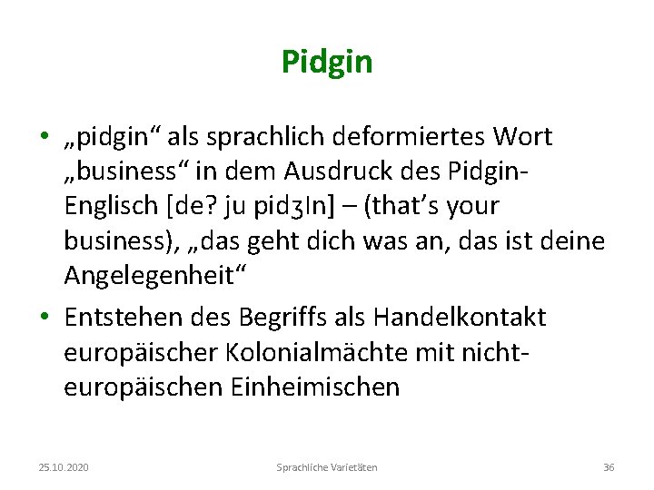 Pidgin • „pidgin“ als sprachlich deformiertes Wort „business“ in dem Ausdruck des Pidgin. Englisch