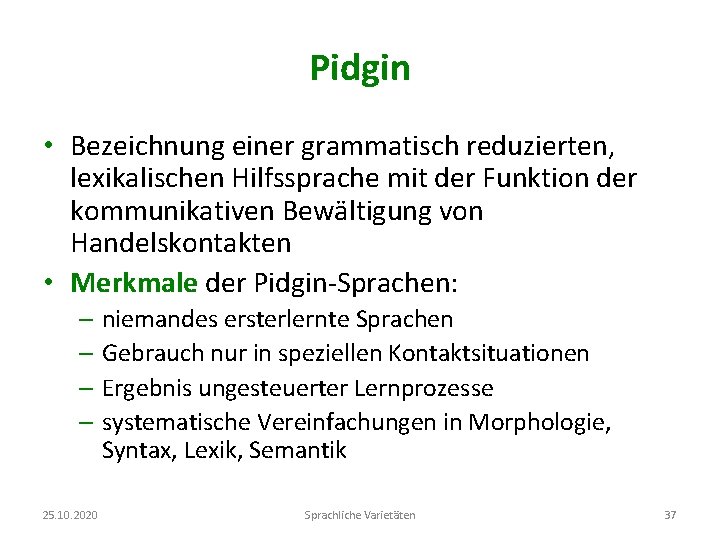 Pidgin • Bezeichnung einer grammatisch reduzierten, lexikalischen Hilfssprache mit der Funktion der kommunikativen Bewältigung