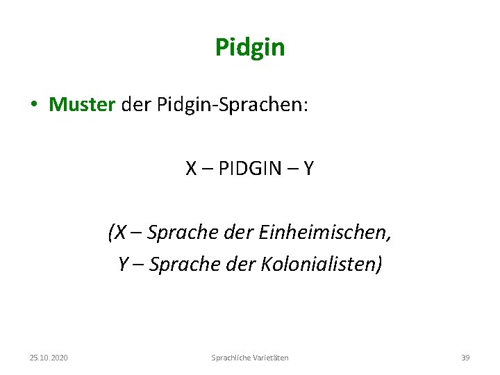Pidgin • Muster der Pidgin-Sprachen: X – PIDGIN – Y (X – Sprache der