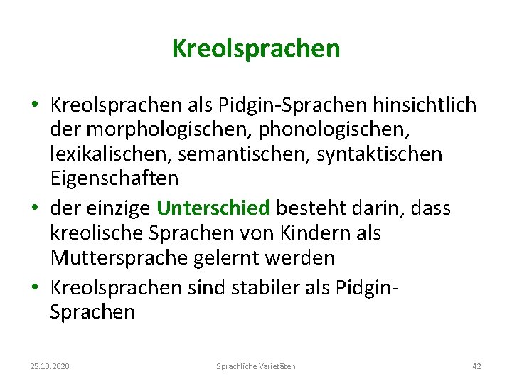 Kreolsprachen • Kreolsprachen als Pidgin-Sprachen hinsichtlich der morphologischen, phonologischen, lexikalischen, semantischen, syntaktischen Eigenschaften •