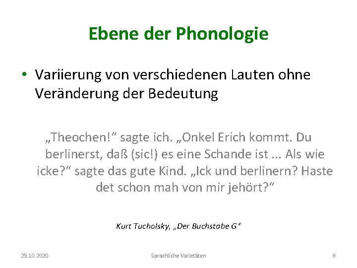 Ebene der Phonologie • Variierung von verschiedenen Lauten ohne Veränderung der Bedeutung „Theochen!“ sagte