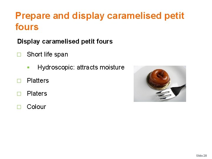 Prepare and display caramelised petit fours Display caramelised petit fours � Short life span Prepare and display caramelised petit fours Display caramelised petit fours � Short life span