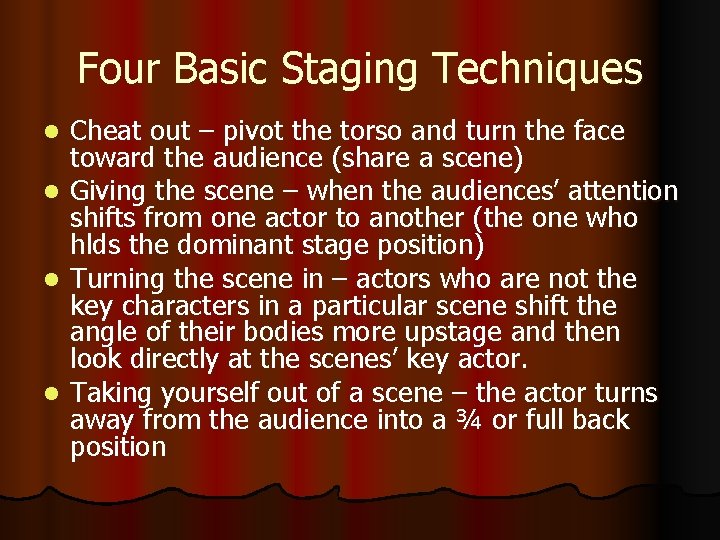 Four Basic Staging Techniques l l Cheat out – pivot the torso and turn