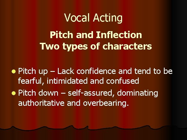 Vocal Acting Pitch and Inflection Two types of characters l Pitch up – Lack