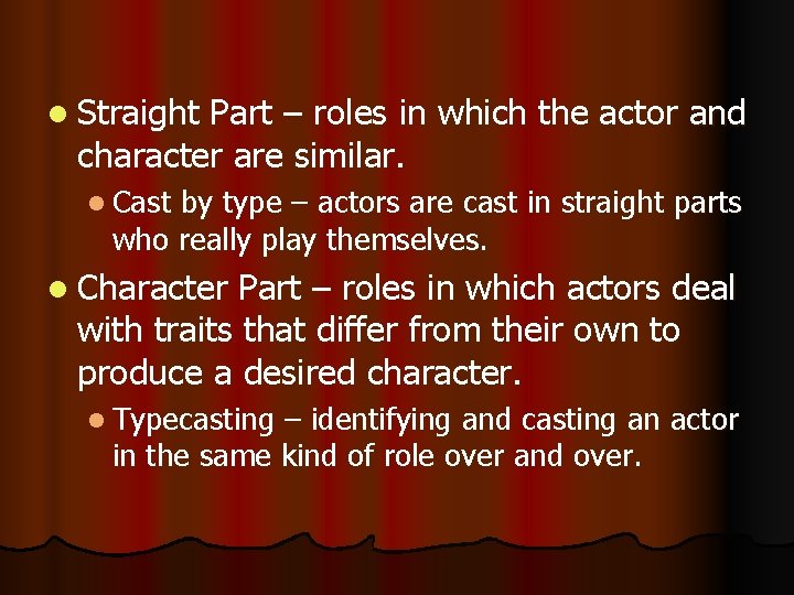 l Straight Part – roles in which the actor and character are similar. l