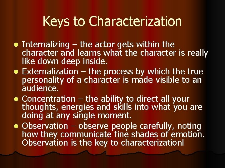 Keys to Characterization l l Internalizing – the actor gets within the character and