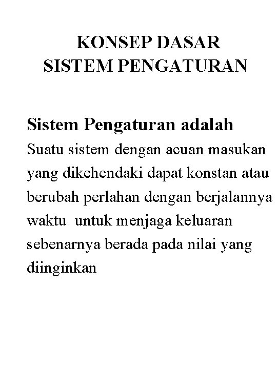 KONSEP DASAR SISTEM PENGATURAN Sistem Pengaturan adalah Suatu sistem dengan acuan masukan yang dikehendaki