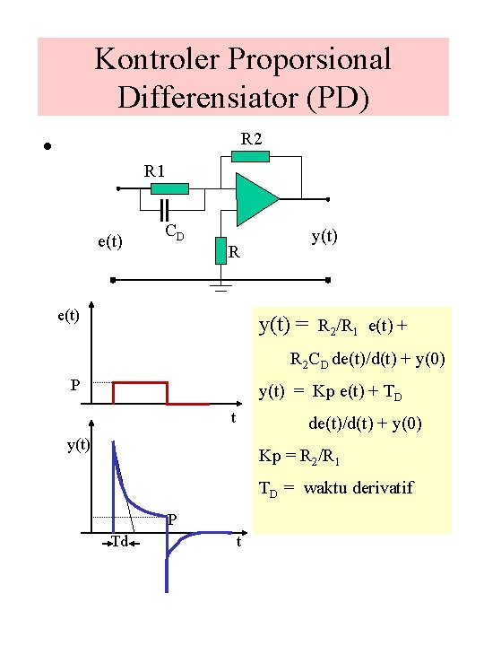 Kontroler Proporsional Differensiator (PD) R 2 • R 1 e(t) CD R e(t) y(t)