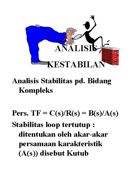 ANALISIS KESTABILAN Analisis Stabilitas pd. Bidang Kompleks Pers. TF = C(s)/R(s) = B(s)/A(s) Stabilitas