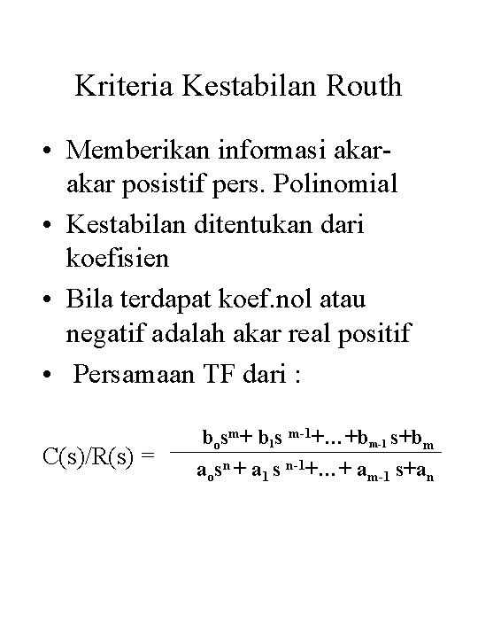 Kriteria Kestabilan Routh • Memberikan informasi akar posistif pers. Polinomial • Kestabilan ditentukan dari