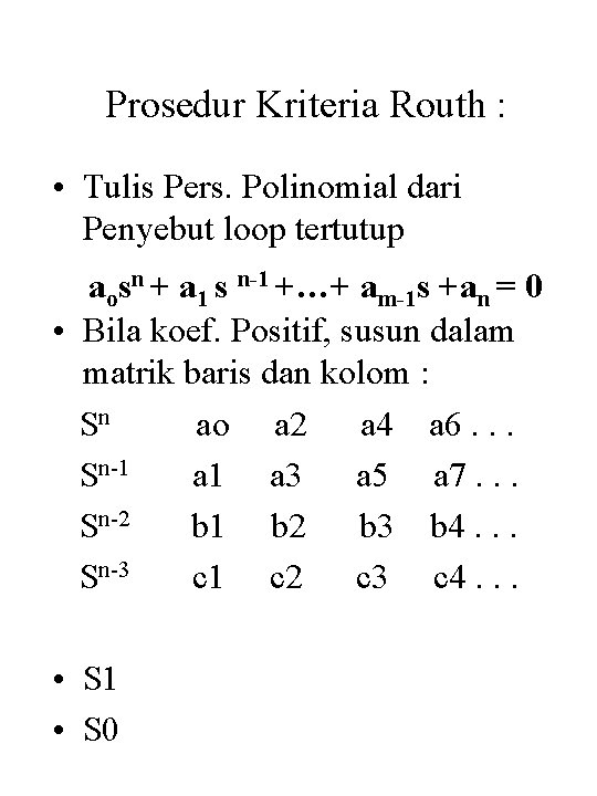 Prosedur Kriteria Routh : • Tulis Pers. Polinomial dari Penyebut loop tertutup aosn +
