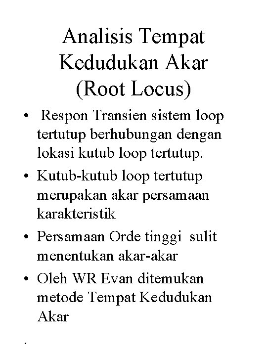 Analisis Tempat Kedudukan Akar (Root Locus) • Respon Transien sistem loop tertutup berhubungan dengan