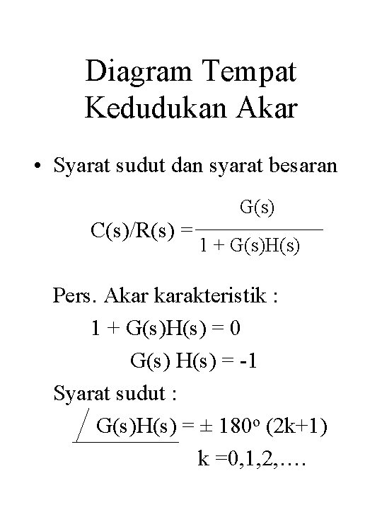 Diagram Tempat Kedudukan Akar • Syarat sudut dan syarat besaran C(s)/R(s) = G(s) 1