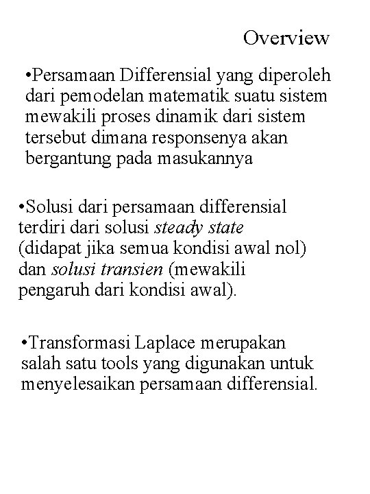 Overview • Persamaan Differensial yang diperoleh dari pemodelan matematik suatu sistem mewakili proses dinamik