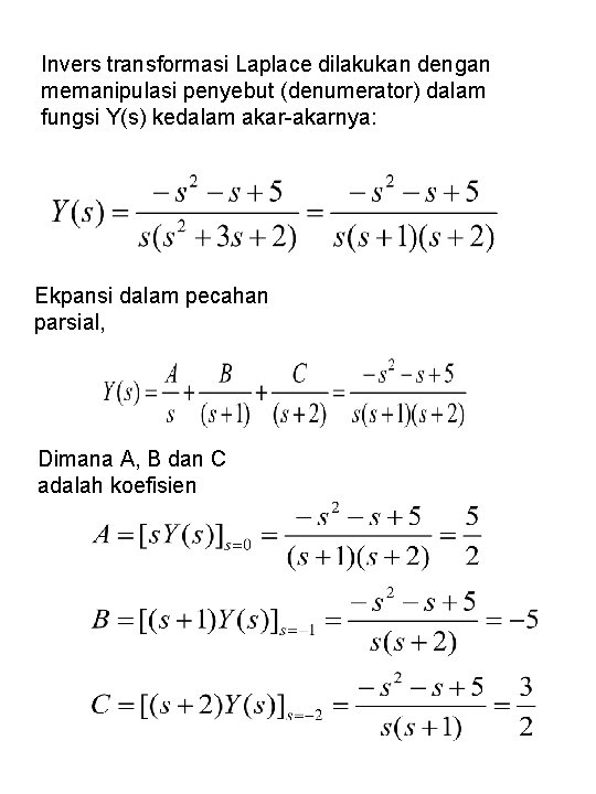 Invers transformasi Laplace dilakukan dengan memanipulasi penyebut (denumerator) dalam fungsi Y(s) kedalam akar-akarnya: Ekpansi