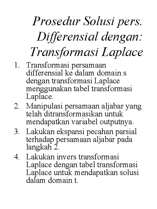 Prosedur Solusi pers. Differensial dengan: Transformasi Laplace 1. Transformasi persamaan differensial ke dalam domain