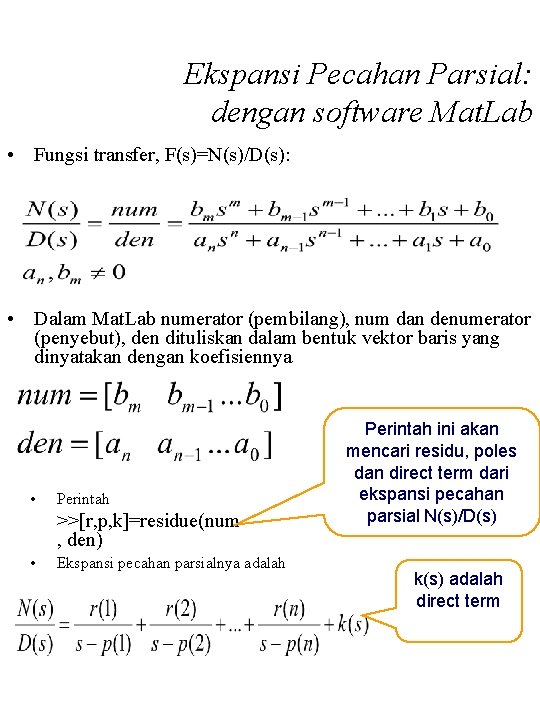 Ekspansi Pecahan Parsial: dengan software Mat. Lab • Fungsi transfer, F(s)=N(s)/D(s): • Dalam Mat.