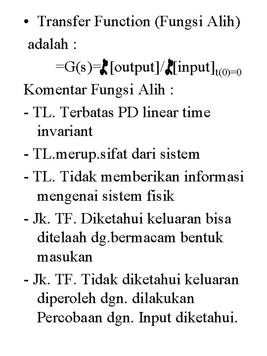  • Transfer Function (Fungsi Alih) adalah : =G(s)= [output]/ [input]t(0)=0 Komentar Fungsi Alih