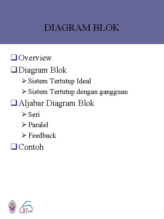 DIAGRAM BLOK q Overview q Diagram Blok Ø Sistem Tertutup Ideal Ø Sistem Tertutup