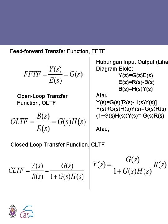 Feed-forward Transfer Function, FFTF Open-Loop Transfer Function, OLTF Hubungan Input Output (Liha Diagram Blok):