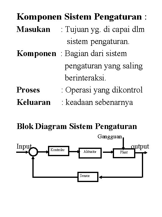 Komponen Sistem Pengaturan : Masukan : Tujuan yg. di capai dlm sistem pengaturan. Komponen